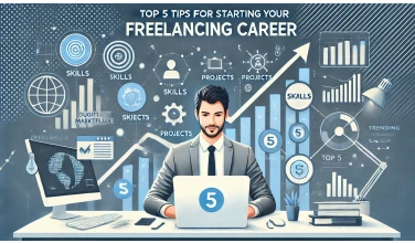 Top 5 Tips for Starting Your Freelancing Career Successfully