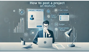 How to Post a Project on Workifys and Find the Right Freelancer